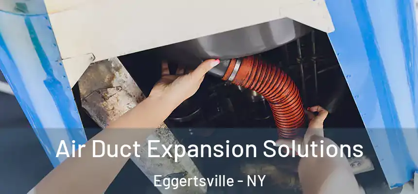  Air Duct Expansion Solutions Eggertsville - NY