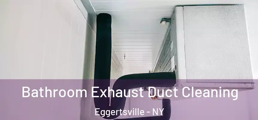  Bathroom Exhaust Duct Cleaning Eggertsville - NY