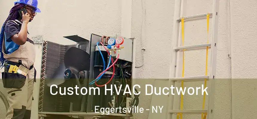  Custom HVAC Ductwork Eggertsville - NY