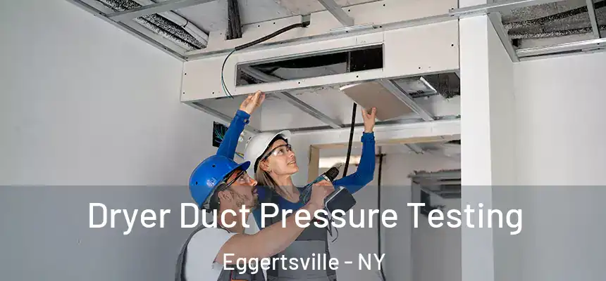  Dryer Duct Pressure Testing Eggertsville - NY