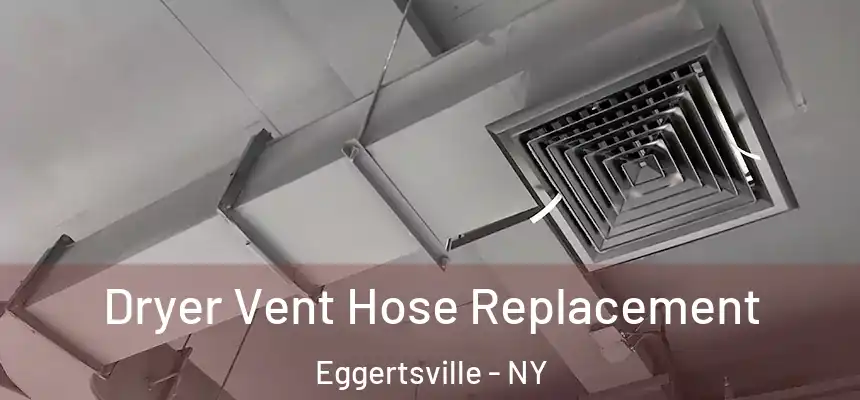  Dryer Vent Hose Replacement Eggertsville - NY