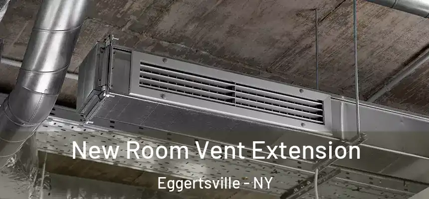  New Room Vent Extension Eggertsville - NY