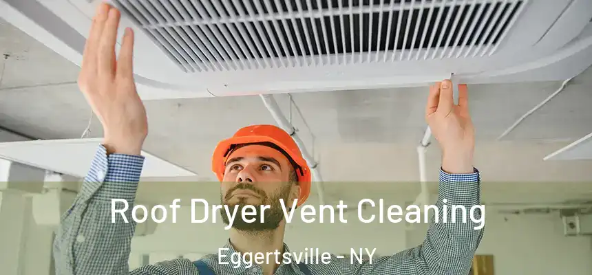  Roof Dryer Vent Cleaning Eggertsville - NY