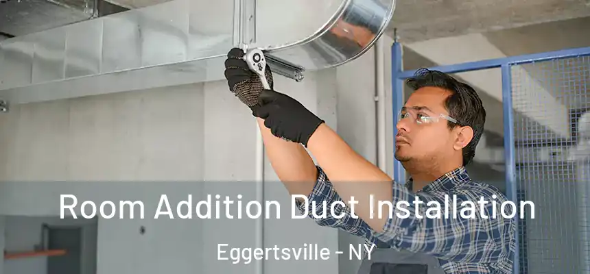  Room Addition Duct Installation Eggertsville - NY