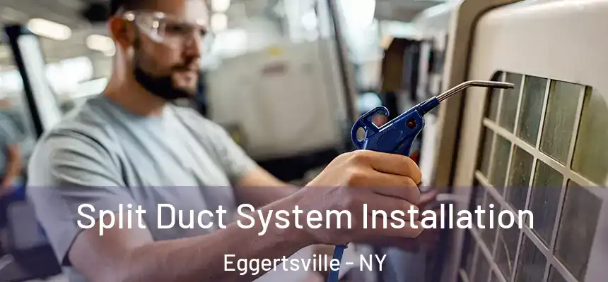  Split Duct System Installation Eggertsville - NY